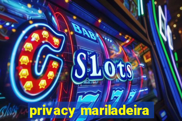 privacy mariladeira